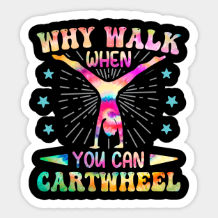 Why Walk When You Can Cartwheel Tumbling Gymnastics Tie Dye Sticker